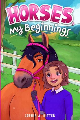 Horses, My Beginnings: An Inspiring Chapter Book for Girls to Boost Confidence, Develop Inner Strength, and Growth Mindset (Empowering Chapter Books for 6 to 10 Year Old Girls) von LittleBigPage