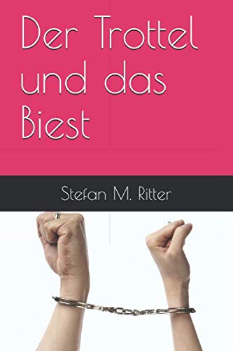 Der Trottel und das Biest von Independently published