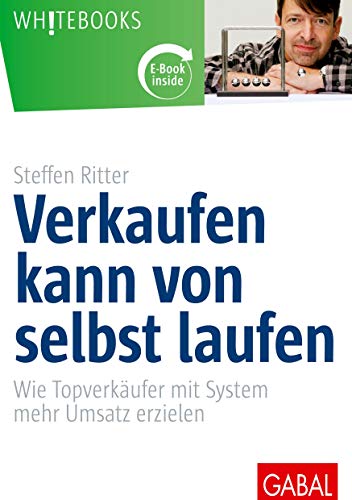 Verkaufen kann von selbst laufen: Wie Topverkäufer mit System mehr Umsatz erzielen