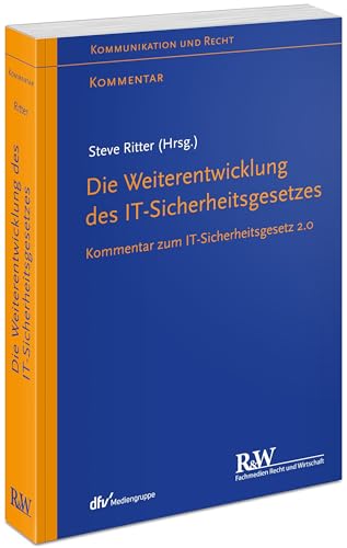 Die Weiterentwicklung des IT-Sicherheitsgesetzes: Kommentar zum IT-Sicherheitsgesetz 2.0 (Kommunikation & Recht)
