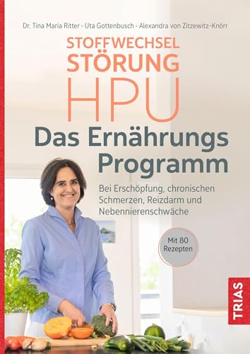 Stoffwechselstörung HPU - Das Ernährungs-Programm: Bei Erschöpfung, chronischen Schmerzen, Reizdarm und Nebennierenschwäche. Mit 80 Rezepten von TRIAS