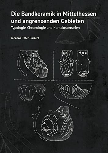 Die Bandkeramik in Mittelhessen und angrenzenden Gebieten: Typologie, Chronologie und Kontaktszenarien von Romeon-Verlag