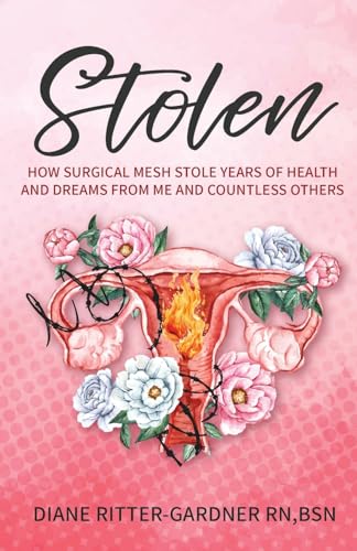 Stolen: How Surgical Mesh Stole Years of Health and Dreams From Me and Countless Others von GWN Publishing
