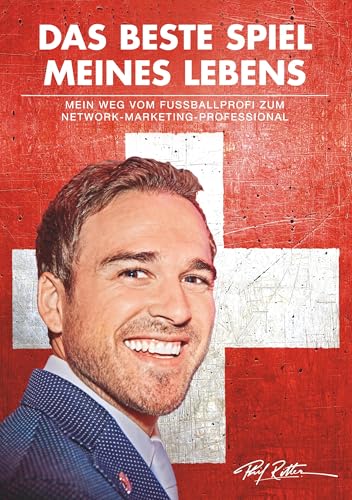 Das beste Spiel meines Lebens: Mein Weg vom Fussballprofi zum Network-Marketing-Professional Das beste Spiel meines Lebens: Mein Weg vom Fussballprofi zum Network-Marketing-Professional