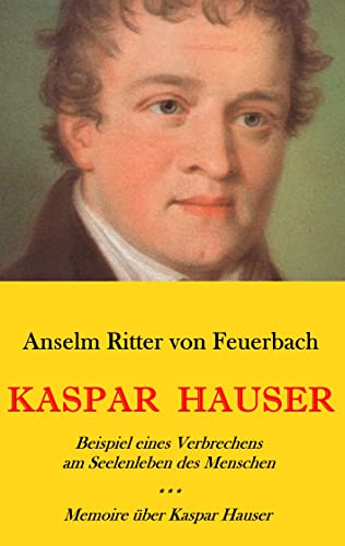 Kaspar Hauser. Beispiel eines Verbrechens am Seelenleben des Menschen. - Memoire über Kaspar Hauser an Königin Karoline von Bayern. von Books on Demand
