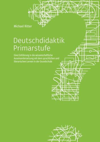 Deutschdidaktik Primarstufe: Eine Einführung in die wissenschaftliche Auseinandersetzung mit dem sprachlichen und literarischen Lernen in der Grundschule von Schneider Verlag GmbH