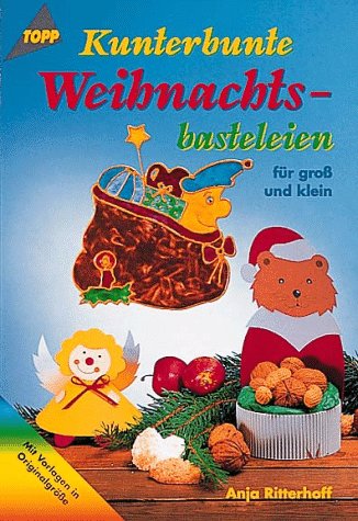 Kunterbunte Weihnachtsbasteleien für groß und klein: Mit Vorlagen in Originalgröße
