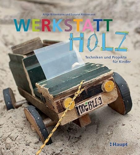 Werkstatt Holz: Techniken und Projekte für Kinder von Haupt Verlag