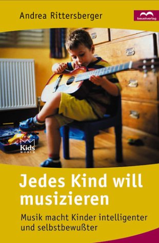 Jedes Kind will musizieren. Musik macht Kinder intelligenter und selbstbewusster