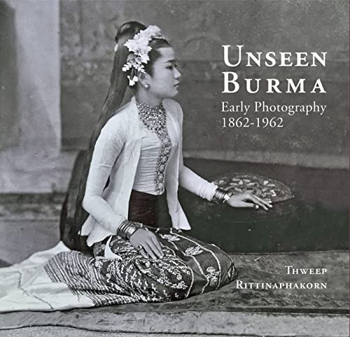 Unseen Burma: Early Photography 1862-1962 von River Books