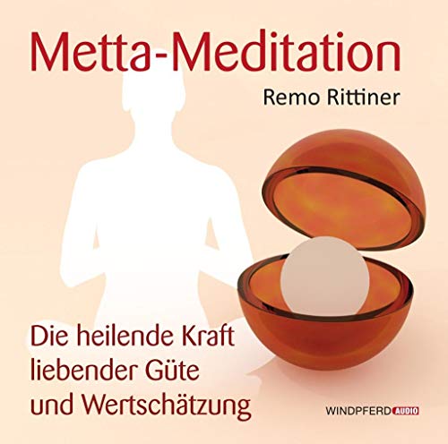 Metta-Meditation: Die heilende Kraft liebender Güte und Wertschätzung