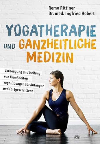 Yogatherapie und ganzheitliche Medizin: Vorbeugung und Heilung von Krankheiten – Yoga-Übungen für Anfänger und Fortgeschrittene von Via Nova, Verlag