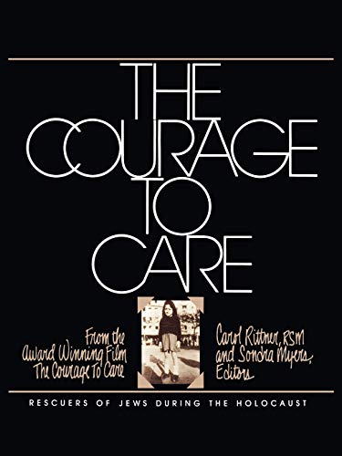 The Courage to Care: Rescuers of Jews During the Holocaust