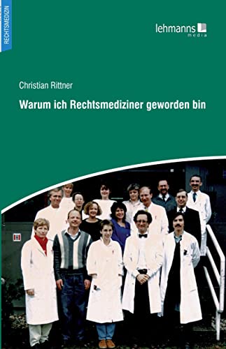 Warum ich Rechtsmediziner geworden bin von Lehmanns Media GmbH