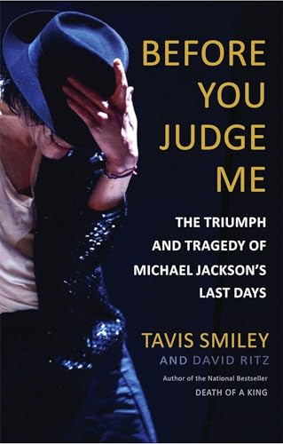 Before You Judge Me: The Triumph and Tragedy of Michael Jackson's Last Days