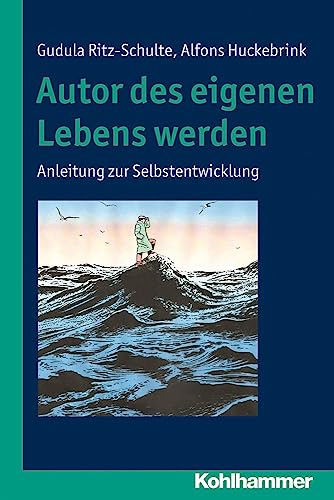 Autor des eigenen Lebens werden: Anleitung zur Selbstentwicklung