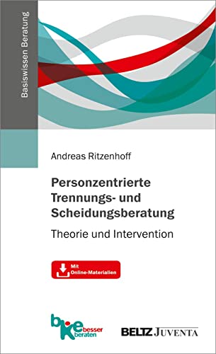 Personzentrierte Trennungs- und Scheidungsberatung: Theorie und Intervention. Mit Online-Materialien (Basiswissen Beratung) von Juventa Verlag GmbH