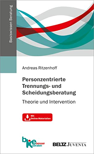 Personzentrierte Trennungs- und Scheidungsberatung: Theorie und Intervention. Mit Online-Materialien (Basiswissen Beratung)
