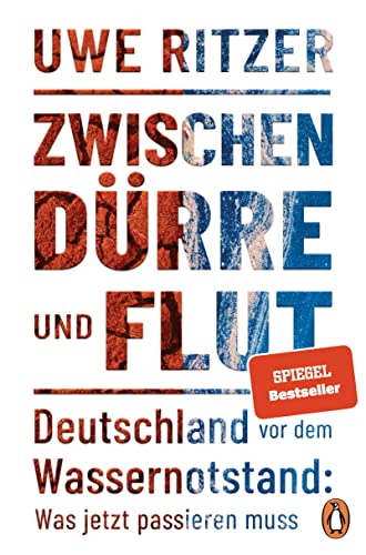 Zwischen Dürre und Flut: Deutschland vor dem Wassernotstand: Was jetzt passieren muss - Nominiert für den Deutschen Wirtschaftsbuchpreis 2023 und für den Preis als Wissensbuch des Jahres 2023 von Penguin Verlag