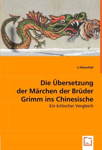 Die Übersetzung der Märchen der Brüder Grimm ins Chinesische: Ein kritischer Vergleich von VDM Verlag Dr. Müller