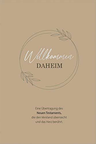 Willkommen daheim - Floral Edition: Eine Übertragung des Neuen Testaments, die den Verstand überrascht und das Herz berührt.