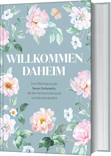 Willkommen daheim - Spring Edition: Eine Übertragung des Neuen Testaments, die den Verstand überrascht und das Herz berührt von Gerth Medien GmbH
