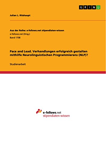 Pace and Lead. Verhandlungen erfolgreich gestalten mithilfe Neurolinguistischen Programmierens (NLP)? von Grin Publishing