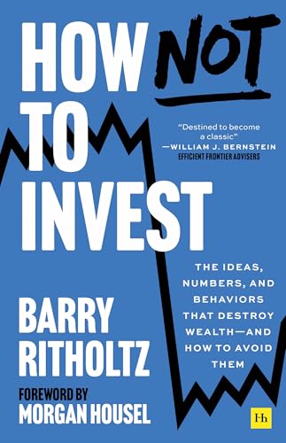 How Not to Invest: The Ideas, Numbers, and Advice That Destroy Wealth - and How to Avoid Them von Harriman House