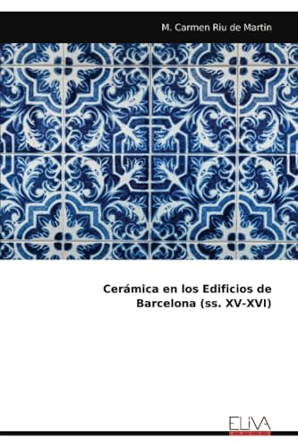 Cerámica en los Edificios de Barcelona (ss. XV-XVI) von Eliva Press