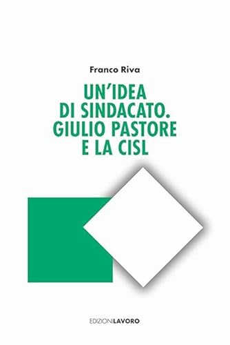 Un'idea di sindacato. Giulio Pastore e la CISL (Studi e ricerche) von Edizioni Lavoro