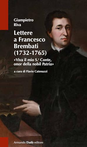 Lettere a Francesco Brembati. «Viva il mio S.r Conte, onor della nobil Patria» (Il laboratorio) von Armando Dadò Editore
