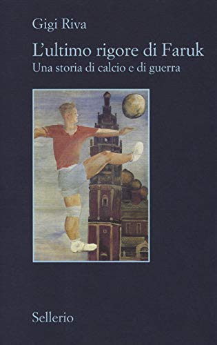 L'ultimo rigore di Faruk. Una storia di calcio e di guerra (Il contesto) von Sellerio Editore Palermo