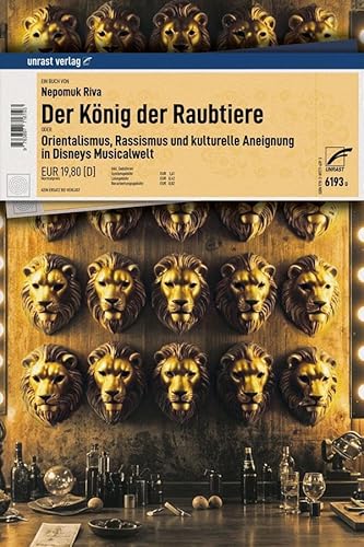 Der König der Raubtiere: Orientalismus, Rassismus und kulturelle Aneignung in Disneys Musicalwelt Der König der Raubtiere: Orientalismus, Rassismus und kulturelle Aneignung in Disneys Musicalwelt