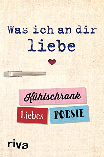 Was ich an dir liebe – Kühlschrank-Liebespoesie Was ich an dir liebe – Kühlschrank-Liebespoesie