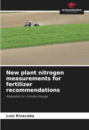 New plant nitrogen measurements for fertilizer recommendations: Adaptation to climate change von Our Knowledge Publishing