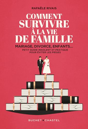 Comment survivre à la famille: Mariage, divorce, enfants... Petit guide insolent et pratique pour éviter les pièges von BUCHET CHASTEL