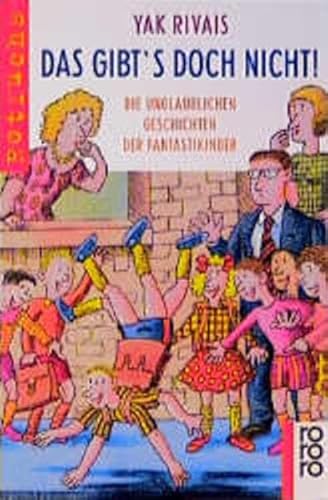 Das gibt's doch nicht!: Die unglaublichen Geschichten der Fantastikinder Das gibt's doch nicht!: Die unglaublichen Geschichten der Fantastikinder von Rowohlt Taschenbuch
