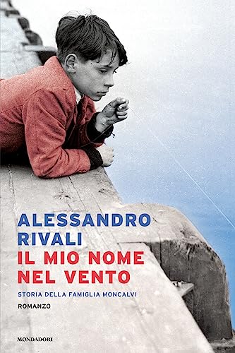 Il mio nome nel vento. Storia della famiglia Moncalvi (Narrative) von Mondadori