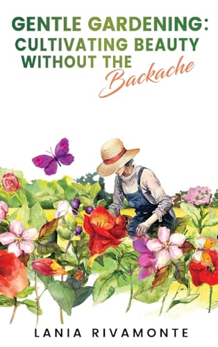 Gentle Gardening: Cultivating Beauty without the Backache von Atticus Publishing