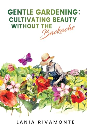 Gentle Gardening: Cultivating Beauty without the Backache von Atticus Publishing