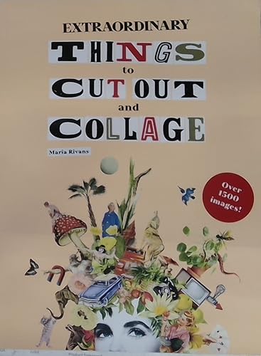 Extraordinary Things to Cut Out and Collage: Over 1500 Images