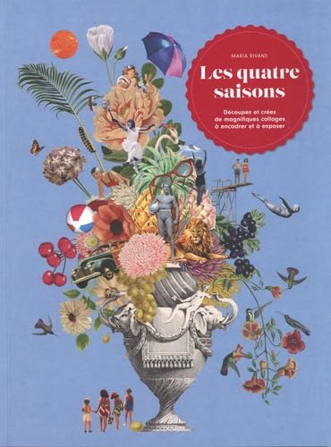 Les quatre saisons: Découpez et créez de magnifiques collages à encadrer et à exposer Les quatre saisons: Découpez et créez de magnifiques collages à encadrer et à exposer