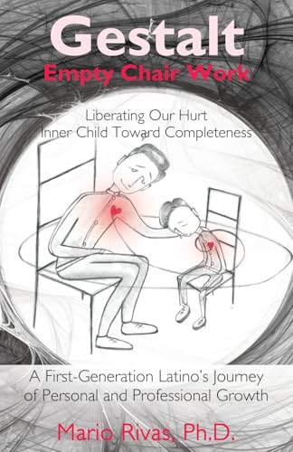 Gestalt Empty Chair Work: Liberating Our Hurt Inner Child Toward Completeness von Advanced Publishing LLC