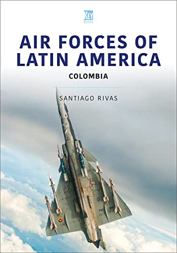 Air Forces of Latin America: Colombia (Air Forces, 5) von Key Publishing Ltd