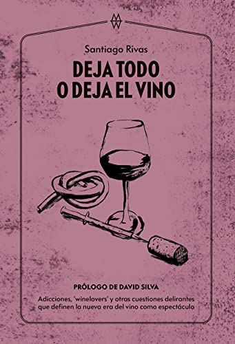 Deja todo o deja el vino: Adicciones, ‘winelovers’ y otras cuestiones delirantes que definen la nueva era del vino como espectáculo (Muddy Waters Books) von MUDDY WATERS BOOKS