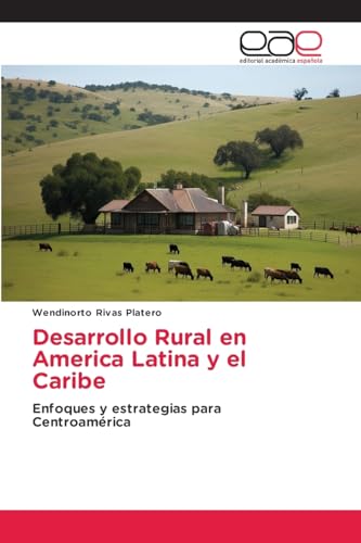 Desarrollo Rural en America Latina y el Caribe: Enfoques y estrategias para Centroamérica von Editorial Académica Española