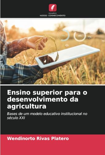 Ensino superior para o desenvolvimento da agricultura: Bases de um modelo educativo institucional no século XXI