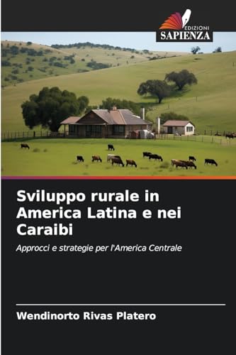 Sviluppo rurale in America Latina e nei Caraibi: Approcci e strategie per l'America Centrale von Edizioni Sapienza