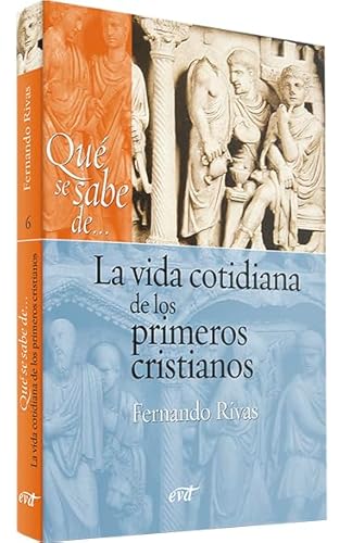 La vida cotidiana de los primeros cristianos (Qué se sabe de...)