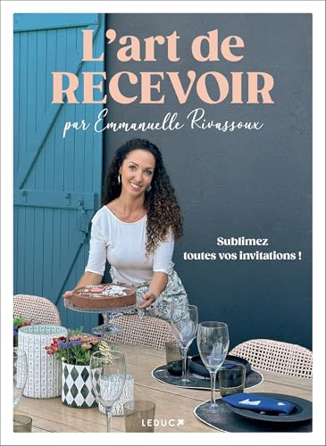 L'art de recevoir par Emmanuelle Rivassoux: Sublimez toutes vos invitations ! von LEDUC
